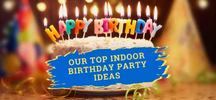 Our Top Indoor Birthday Party Ideas